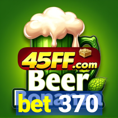 bet 370